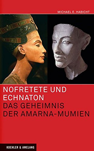Nofretete und Echnaton: Das Geheimnis der Amarna-Mumien von Michael E. Habicht für 7,95 € Nofretete und Echnaton: Das Geheimnis der Amarna-Mumien von Michael E. Habicht für 7,95 €