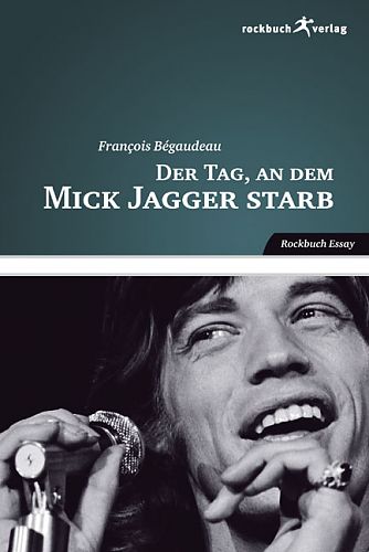 Der Tag, an dem Mick Jagger starb. Ein Rebell - Mick Jagger 1960-1969. 68er Essay von Francois Bégaudeau für 6,95 € Der Tag, an dem Mick Jagger starb. Ein Rebell - Mick Jagger 1960-1969. 68er Essay von Francois Bégaudeau für 6,95 €