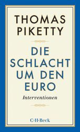 Die Schlacht um den Euro. Interventionen von Thomas Piketty für 6,95 € Die Schlacht um den Euro. Interventionen von Thomas Piketty für 6,95 €