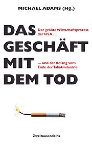 Das Geschäft mit dem Tod. Der Anfang vom Ende der Zigarettenindustrie von Michael Adams für 3,95 € Das Geschäft mit dem Tod. Der Anfang vom Ende der Zigarettenindustrie von Michael Adams für 3,95 €