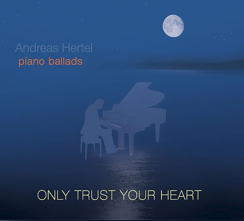 Only Trust Your Heart - Solo Piano von Andreas Hertel für 12,99 € Only Trust Your Heart - Solo Piano von Andreas Hertel für 12,99 €